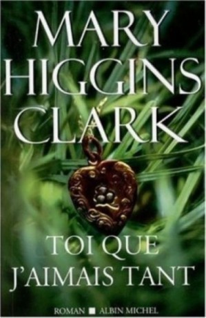 Higgins Clark Mary ♦ Toi que j’aimais tant