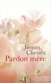 Chessex Jacques ♦ Pardon mère