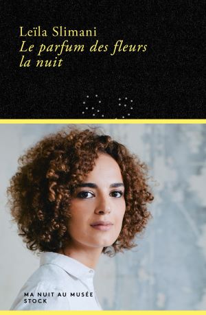 Slimani Leïla ♦ Le parfum des fleurs la nuit