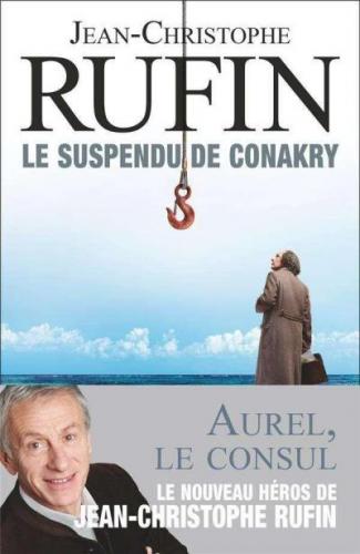 Rufin jean-Christophe ♦ Le suspendu de Conakry