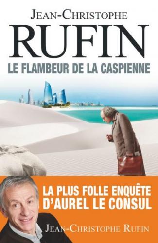 Rufin Jean-Christophe ♦ Le Flambeur de la Caspienne