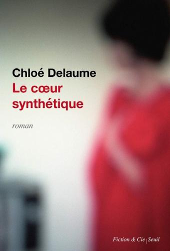 Delaume Chloé ♦ Le cœur synthétique